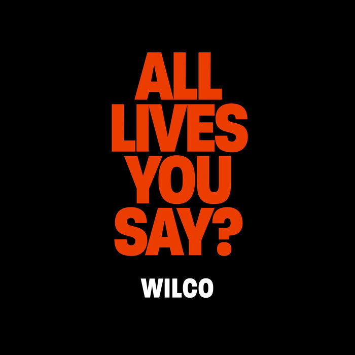 Wilco Releases New Benefit Song, “All Lives, You Say?”